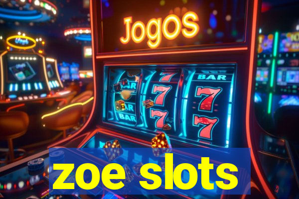 zoe slots